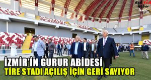 İzmir’in Gurur Abidesi Tire Stadı Açılıyor