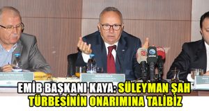 EMİB Başkanı Kaya: “Süleyman Şah Türbesi’nin Onarımına Talibiz”