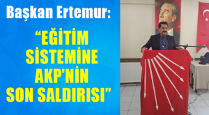 Ertemur: Eğitim Sistemine AKP’nin Son Saldırısı