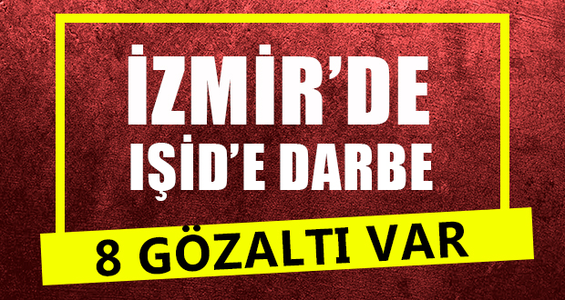 İzmir’de terör örgütü IŞİD’e