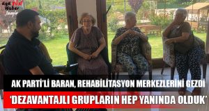 AK Parti’li Baran, Rehabilitasyon Merkezlerini Gezdi