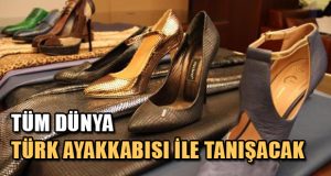 Tüm Dünya Türk Ayakkabısı İle Tanışacak