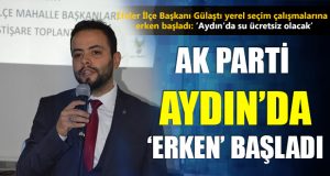 AK Parti Aydın’da Vaatlere ‘Erken’ Başladı