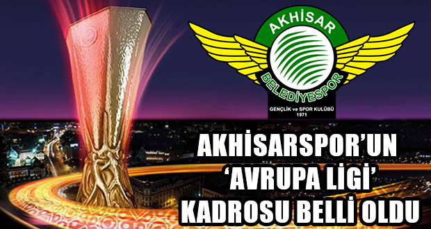 Akhisarspor’un UEFA Avrupa Ligi Kadrosu Belli Oldu