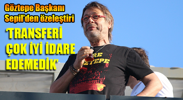 Göztepe Başkanı Mehmet Sepil,