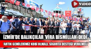 İzmir’de Balıkçılar ‘Vira Bismillah’ Dedi