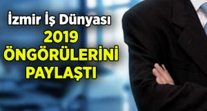 İzmir İş Dünyası 2019 öngörülerini paylaştı