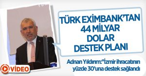 Türk Eximbank’tan 44 milyar dolar destek planı