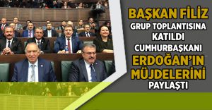 Başkan Filiz, AK Parti Grup Toplantısına Katıldı