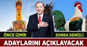 Erdoğan Önce İzmir, Sonra Denizli Adaylarını Açıklamak için Geliyor