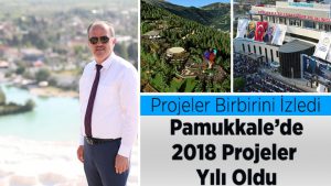 Pamukkale’de 2018 Projeler Yılı Oldu
