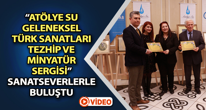 “Atölye Su Geleneksel Türk Sanatları Tezhip Ve Minyatür Sergisi” Sanatseverlerle Buluştu