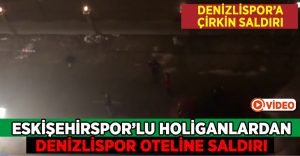 Eskişehirspor Holiganlarından Denizlispor Oteline Çirkin Saldırı