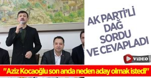 AK Parti’li Dağ: “Aziz Kocaoğlu son anda neden aday olmak istedi?”