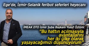 Ege’de, İzmir-Selanik feribot seferleri heyecanı