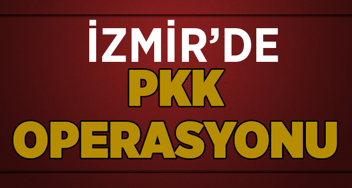 İzmir'de, terör örgütü PKK'ya