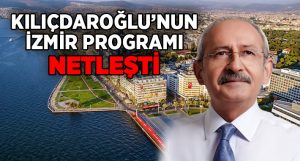 Kılıçdaroğlu’nun İzmir Programı Netleşti