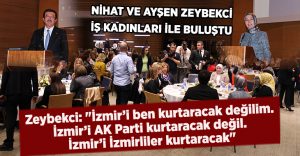 Zeybekci: “İzmir’i ben kurtaracak değilim. İzmir’i AK Parti kurtaracak değil. İzmir’i İzmirliler kurtaracak”