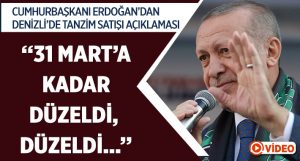 Erdoğan’dan Denizli’de Tanzim Satışı Hakkında Önemli Açıklama