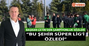 Denizlispor Başkanı Çetin’den Şampiyonluk Sözleri
