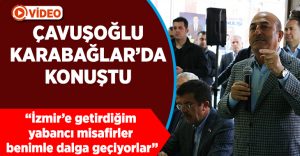 Bakan Çavuşoğlu: “İzmir’e getirdiğim yabancı misafirler benimle dalga geçiyorlar”