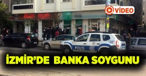 İzmir’de banka soygunu