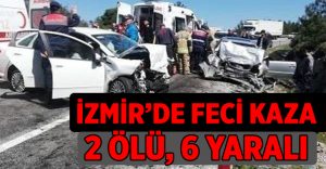 İzmir’de feci kaza: 2 ölü, 6 yaralı