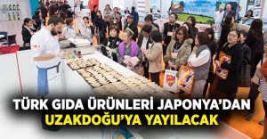 Türk gıda ürünleri Japonya’dan Uzakdoğu’ya yayılacak