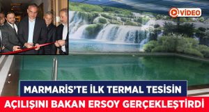 Marmaris’in ilk termal tesisinin açılışını Bakan Ersoy yaptı
