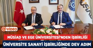 MÜSİAD ile Ege Üniversitesi üç ana alanda işbirliğine gidiyor