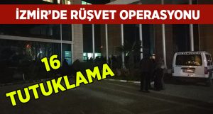 İzmir Menemen’deki rüşvet operasyonunda 16 tutuklama