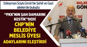 “PKK’nın şah damarını kestik” diyen Bakan Soylu, CHP’nin meclis üyesi adaylarını eleştirdi