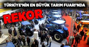Türkiye’nin en büyük tarım fuarı AGROEXPO rekor kırdı