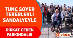 Tunç Soyer’den tekerlekli sandalyeyle dikkat çeken farkındalık eylemi
