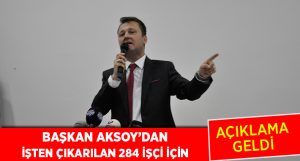 Başkan Aksoy’dan işten çıkartılan 284 işçi için açıklama