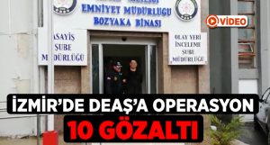 İzmir’de terör örgütü DEAŞ’a operasyon: 10 gözaltı