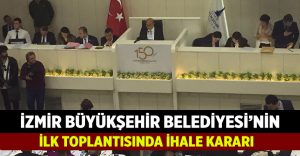 İzmir Büyükşehir Belediyesinin ilk meclisinde ihale kararı