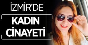 İzmir’de kadın cinayeti