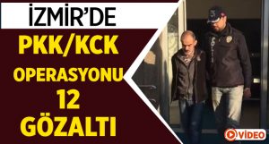 İzmir’de PKK/KCK operasyonu: 12 gözaltı