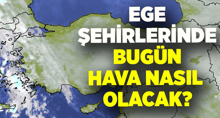 Ege bölgesi hava durumu.. İzmir, Aydın, Denizli, Muğla, Manisa, Uşak, Kütahya, Afyon