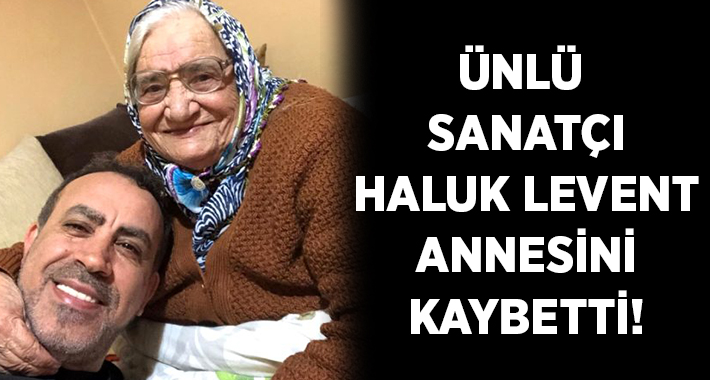 Haluk Levent'in annesi Sabriye