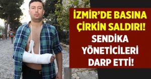 İzmir’de basına çirkin saldırı! Sendika yöneticileri Emre Döker ve Gürkan Çetinkaya’ya saldırdı!