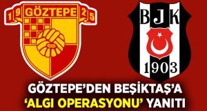 Göztepe’den Beşiktaş’a ‘algı operasyonu’ yanıtı!