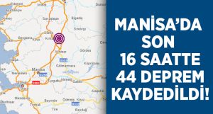 Manisa’da son 16 saatte 44 deprem kaydedildi!