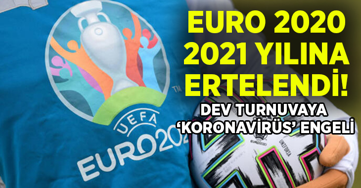 Euro 2020, 2021 yılına ertelendi!