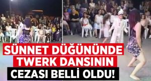 İzmir Menderes’teki Twerk’lü sünnet düğünü hakkında karar verildi!