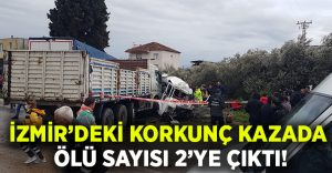 İzmir Torbalı’daki korkunç kazada ölü sayısı 2 oldu: Sürücü Nihat Bakım hayata tutunamadı!