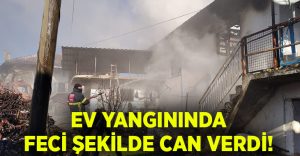 Kütahya’daki ev yangınında Nurullah Özdemir feci şekilde can verdi!