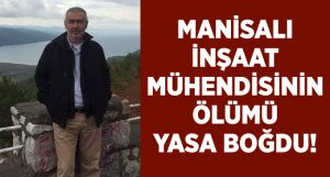 Manisa’da İnşaat Mühendisi Metin Karataş hayatını kaybetti!