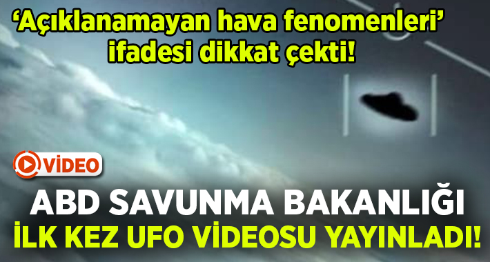 ABD Savunma Bakanlığı ilk kez UFO videosu yayınladı!